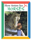 How Artists See Jr.: Horses By Colleen Carroll Cover Image