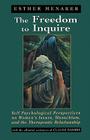 The Freedom to Inquire: Self Psychological Perspectives on Women's Issues, Masochism, and the Therapeutic Relationship By Esther Menaker, Claude Barbre Cover Image