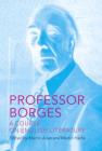 Professor Borges: A Course on English Literature By Jorge Luis Borges, Katherine Silver (Translated by), Martín Hadis (Editor), Martín Arias (Editor) Cover Image
