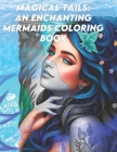 Magical Tails: An Enchanting Mermaids Coloring Book By Leonard Frank del Corral Cover Image