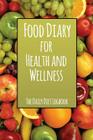 Food Diary for Health and Wellness: The Daily Diet Logbook By Speedy Publishing LLC Cover Image