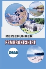 Pembrokeshire Reiseführer 2024: Entfliehen Sie dem Gewöhnlichen - Entdecken Sie Strände, Schlösser und versteckte Schätze By Kristin Bachmeier Cover Image