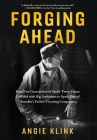 Forging Ahead: How Five Generations of Small-Town Values Collided with Big Ambitions to Spark One of America's Fastest-Growing Compan By Angie Klink Cover Image