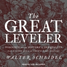 The Great Leveler: Violence and the History of Inequality from the Stone Age to the Twenty-First Century (Princeton Economic History of the Western World) By Joel Richards (Read by), Walter Scheidel Cover Image