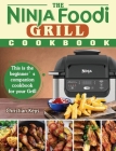 The Ninja Foodi Grill Cookbook: This is the beginner's companion cookbook for your Grill Cover Image