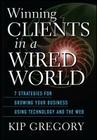 Winning Clients in a Wired World: Seven Strategies for Growing Your Business Using Technology and the Web Cover Image