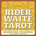 The Ultimate Guide to the Rider Waite Tarot By Johannes Fiebig, Evelin Bürger, Emmanuel Chumaceiro (Read by) Cover Image