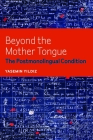 Beyond the Mother Tongue: The Postmonolingual Condition Cover Image