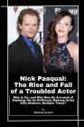Nick Pasqual: The Rise and Fall of a Troubled Actor: Who Is He, and Why Was He Accused of Stabbing His Ex-Girlfriend, Makeup Artist Cover Image
