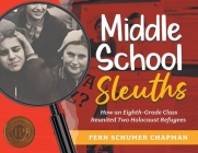 Middle School Sleuths: How an Eighth-Grade Class Reunited Two Holocaust Refugees Cover Image