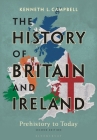 History of Britain and Ireland: Prehistory to Today By Kenneth L. Campbell Cover Image