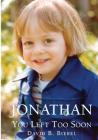 Jonathan, You Left Too Soon By David B. Biebel Cover Image