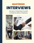 Mastering Interviews: Secrets to Presenting Yourself Confidently Before Employers Cover Image