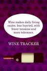 Wine Tracker: Wine Makes Daily Living Easier, Less Hurried With Less Tensions By MM Wine Tasting Journal Notebook Cover Image