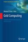 Grid Computing: Towards a Global Interconnected Infrastructure (Computer Communications and Networks) By Nikolaos P. Preve (Editor) Cover Image