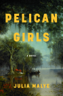 Pelican Girls: A Novel By Julia Malye Cover Image