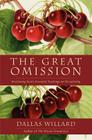 The Great Omission: Reclaiming Jesus's Essential Teachings on Discipleship By Dallas Willard Cover Image