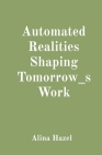 Automated Realities Shaping Tomorrow_s Work Cover Image