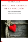Los otros objetos de la adicción. Acerca de cómo nos afecta la dependencia emocional By Melina Gancedo Cover Image