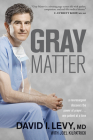 Gray Matter: A Neurosurgeon Discovers the Power of Prayer . . . One Patient at a Time By David Levy, Joel Kilpatrick (With) Cover Image