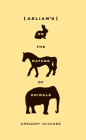 Aelian's on the Nature of Animals By Gregory McNamee Cover Image