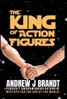 The King of Action Figures By Andrew J. Brandt Cover Image
