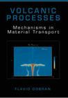 Volcanic Processes: Mechanisms in Material Transport By Flavio Dobran Cover Image