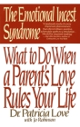 The Emotional Incest Syndrome: What to do When a Parent's Love Rules Your Life By Dr. Patricia Love, Jo Robinson (Contributions by) Cover Image