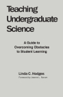 Teaching Undergraduate Science: A Guide to Overcoming Obstacles to Student Learning Cover Image