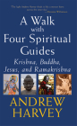 A Walk with Four Spiritual Guides: Krishna, Buddha, Jesus and Ramakrishna (SkyLight Illuminations) Cover Image