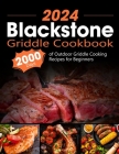 Blackstone Griddle Cookbook: 2000 Days of Outdoor Griddle Cooking Recipes for Beginners and Advanced Users. Master Griddling with Pro Techniques an By Onneliese Whitman Cover Image