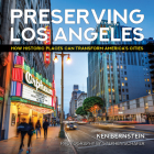 Preserving Los Angeles: How Historic Places Can Transform America's Cities By Ken Bernstein, Stephen Schafer (Photographer) Cover Image