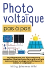 Photovoltaïque pas à pas: Le guide pratique pour débutants pour la conception d'une installation PV on-grid ou off-grid (autonome) avec stockage By M. Eng Johannes Wild Cover Image