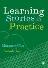 Learning Stories in Practice By Margaret Carr, Wendy Lee Cover Image