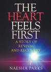 The Heart Feels First: A Story of Revival and Recovery Cover Image