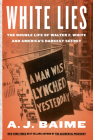 White Lies: The Double Life of Walter F. White and America's Darkest Secret Cover Image