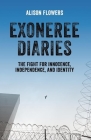 Exoneree Diaries: The Fight for Innocence, Independence, and Identity By Alison Flowers Cover Image