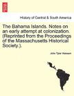 The Bahama Islands. Notes on an Early Attempt at Colonization. (Reprinted from the Proceedings of the Massachusetts Historical Society.). Cover Image