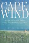 Cape Wind: Money, Celebrity, Class, Politics, and the Battle for Our Energy Future on Nantucket Sound By Robert Whitcomb, Wendy Williams Cover Image