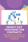 Perfect Exit Strategies For Contracts: Help Business Owners In Various Aspects Of The Transition: Exit Strategy Business Plan Cover Image