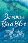 Summer Bird Blue By Akemi Dawn Bowman Cover Image