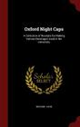 Oxford Night Caps: A Collection of Receipts for Making Various Beverages Used in the University By Richard Cook Cover Image