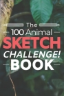 The 100 Animal Sketch Challenge Book: Developing Creative Artists Sketchbook for Practicing & Learning to Draw Animals Activity Book for Kids or Adult By Bucketofham Notebooks &. Journals Cover Image