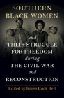 Southern Black Women and Their Struggle for Freedom During the Civil War and Reconstruction By Karen Cook Bell (Editor) Cover Image