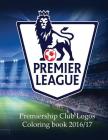 Premier League Club Logos 2016/17: A great coloring book and triva on the 20 clubs in the premier league. Color the badges and then read some club fac Cover Image
