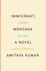 Immigrant, Montana: A novel By Amitava Kumar Cover Image