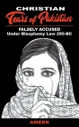 Christian Tears of Pakistan: FALSELY ACCUSED Under Blasphemy Law 295-BC By Ameer (Compiled by) Cover Image