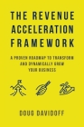 The Revenue Acceleration Framework: A Proven Roadmap to Transform and Dynamically Grow Your Business Cover Image