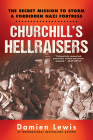 Churchill's Hellraisers: The Thrilling Secret WW2 Mission to Storm a Forbidden Nazi Fortress Cover Image