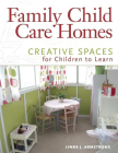 Family Child Care Homes: Creative Spaces for Children to Learn By Linda J. Armstrong Cover Image